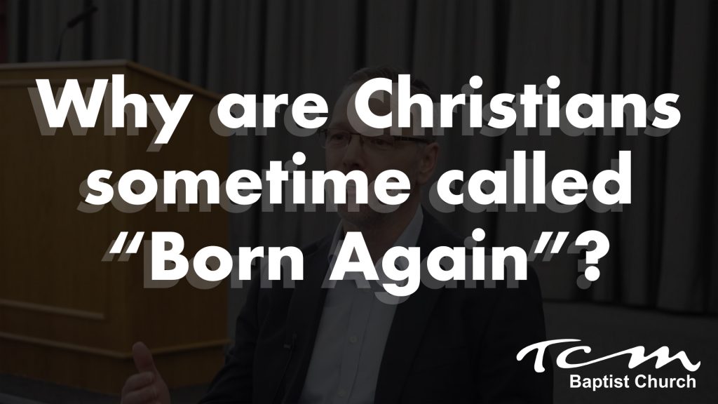 Why are Christians sometime called “Born Again”?